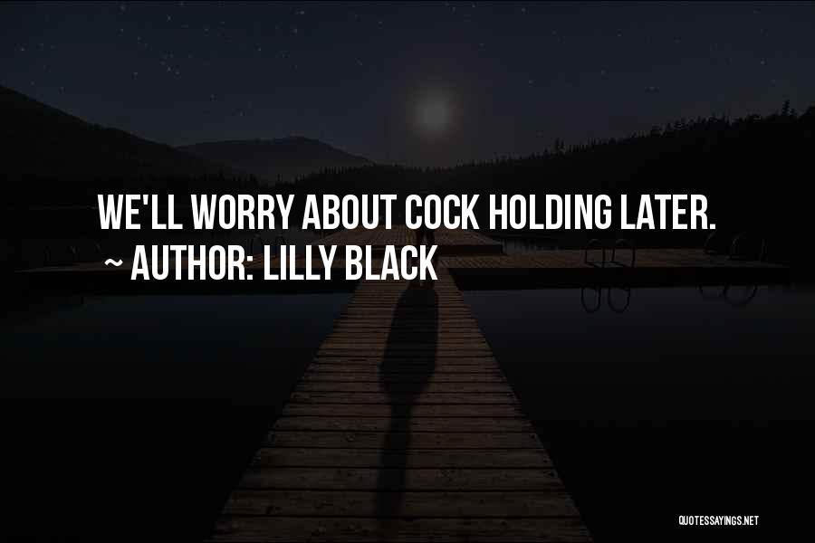 Lilly Black Quotes: We'll Worry About Cock Holding Later.