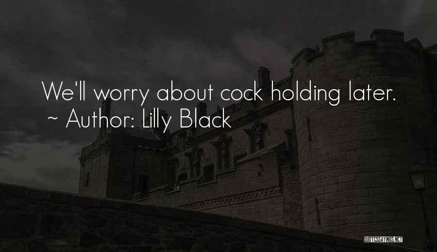 Lilly Black Quotes: We'll Worry About Cock Holding Later.