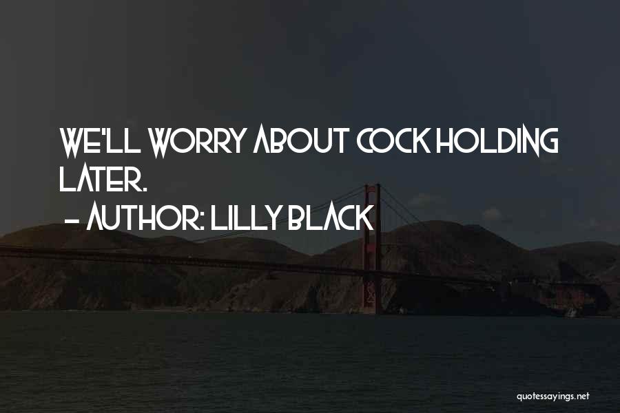 Lilly Black Quotes: We'll Worry About Cock Holding Later.