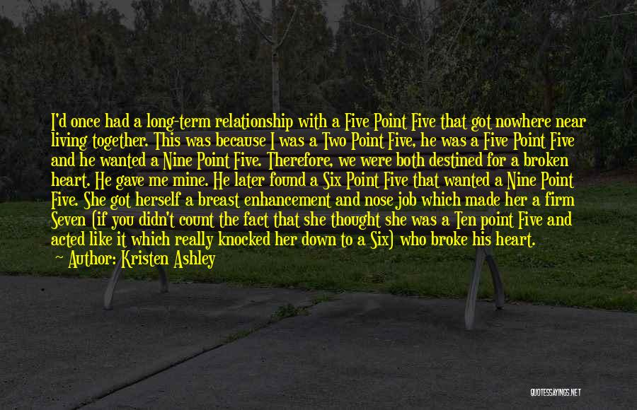 Kristen Ashley Quotes: I'd Once Had A Long-term Relationship With A Five Point Five That Got Nowhere Near Living Together. This Was Because