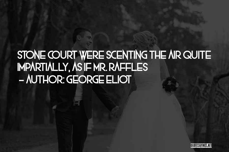 George Eliot Quotes: Stone Court Were Scenting The Air Quite Impartially, As If Mr. Raffles