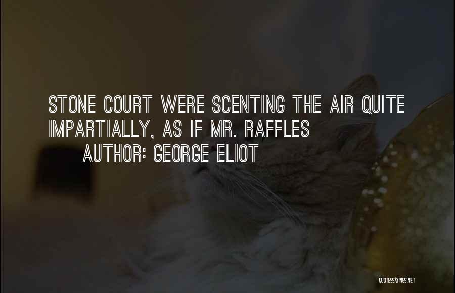 George Eliot Quotes: Stone Court Were Scenting The Air Quite Impartially, As If Mr. Raffles