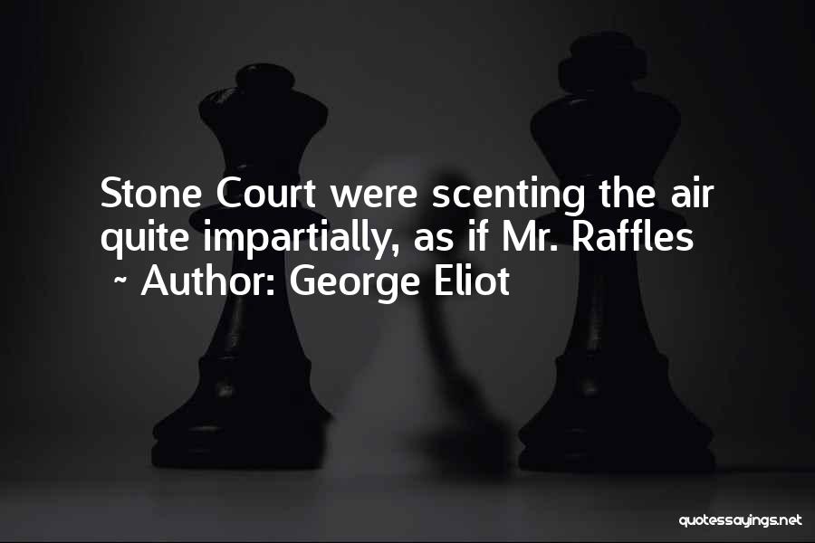 George Eliot Quotes: Stone Court Were Scenting The Air Quite Impartially, As If Mr. Raffles