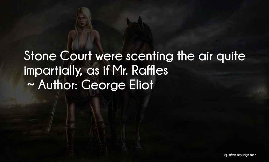 George Eliot Quotes: Stone Court Were Scenting The Air Quite Impartially, As If Mr. Raffles