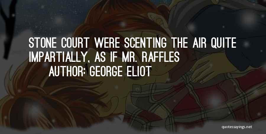 George Eliot Quotes: Stone Court Were Scenting The Air Quite Impartially, As If Mr. Raffles