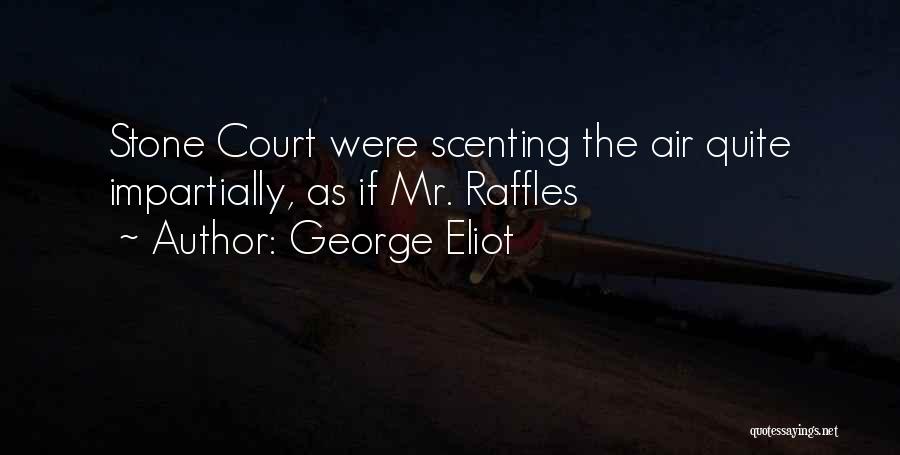 George Eliot Quotes: Stone Court Were Scenting The Air Quite Impartially, As If Mr. Raffles