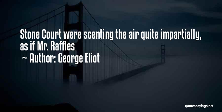 George Eliot Quotes: Stone Court Were Scenting The Air Quite Impartially, As If Mr. Raffles