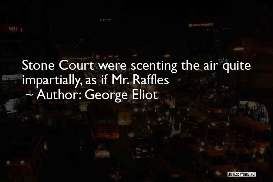 George Eliot Quotes: Stone Court Were Scenting The Air Quite Impartially, As If Mr. Raffles