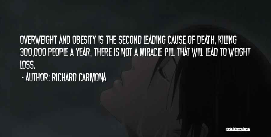 Richard Carmona Quotes: Overweight And Obesity Is The Second Leading Cause Of Death, Killing 300,000 People A Year, There Is Not A Miracle