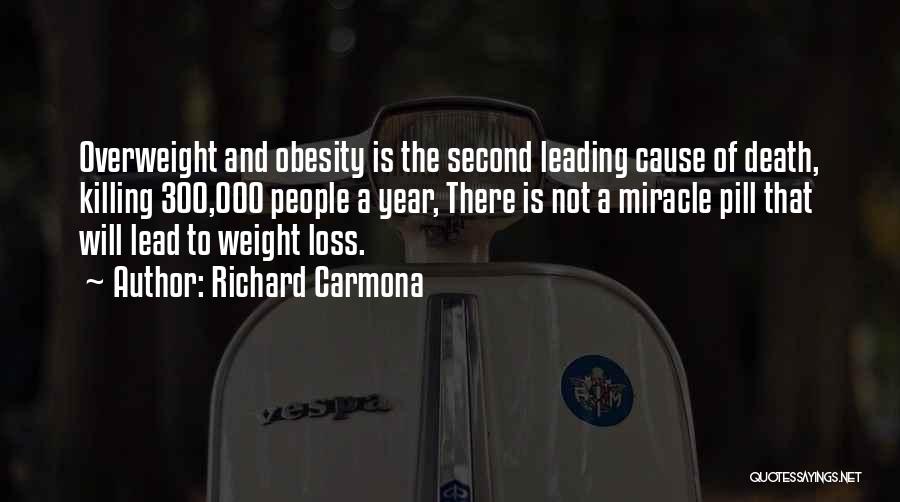 Richard Carmona Quotes: Overweight And Obesity Is The Second Leading Cause Of Death, Killing 300,000 People A Year, There Is Not A Miracle