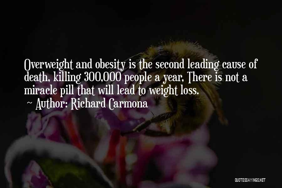 Richard Carmona Quotes: Overweight And Obesity Is The Second Leading Cause Of Death, Killing 300,000 People A Year, There Is Not A Miracle