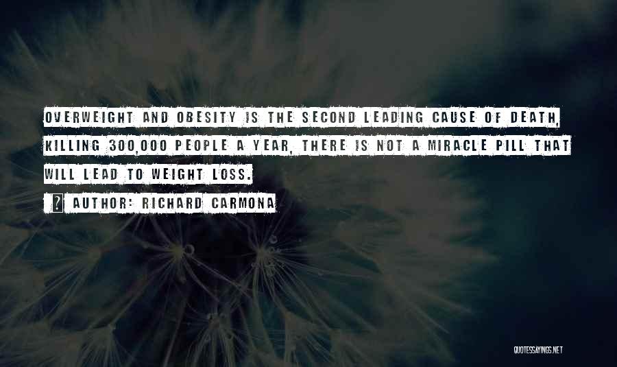 Richard Carmona Quotes: Overweight And Obesity Is The Second Leading Cause Of Death, Killing 300,000 People A Year, There Is Not A Miracle