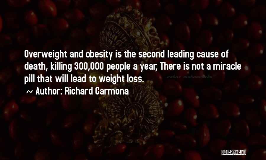 Richard Carmona Quotes: Overweight And Obesity Is The Second Leading Cause Of Death, Killing 300,000 People A Year, There Is Not A Miracle