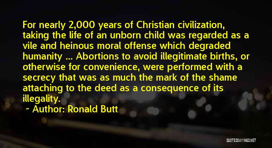 Ronald Butt Quotes: For Nearly 2,000 Years Of Christian Civilization, Taking The Life Of An Unborn Child Was Regarded As A Vile And