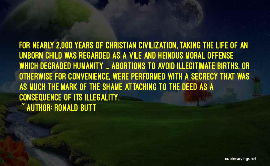 Ronald Butt Quotes: For Nearly 2,000 Years Of Christian Civilization, Taking The Life Of An Unborn Child Was Regarded As A Vile And