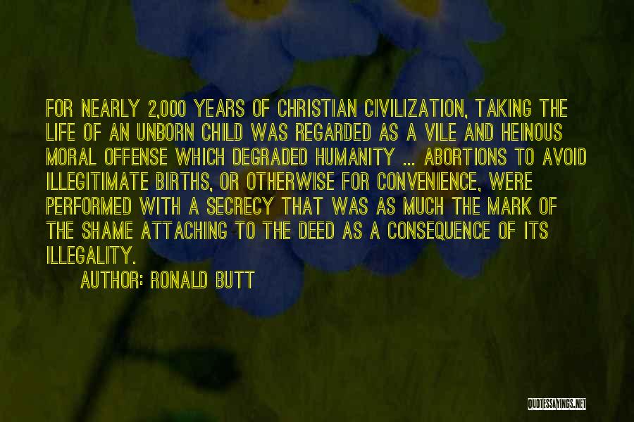 Ronald Butt Quotes: For Nearly 2,000 Years Of Christian Civilization, Taking The Life Of An Unborn Child Was Regarded As A Vile And