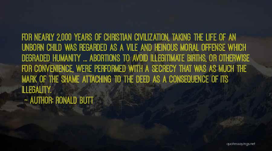 Ronald Butt Quotes: For Nearly 2,000 Years Of Christian Civilization, Taking The Life Of An Unborn Child Was Regarded As A Vile And