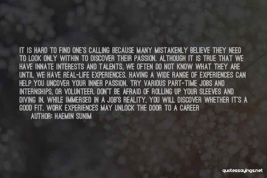 Haemin Sunim Quotes: It Is Hard To Find One's Calling Because Many Mistakenly Believe They Need To Look Only Within To Discover Their