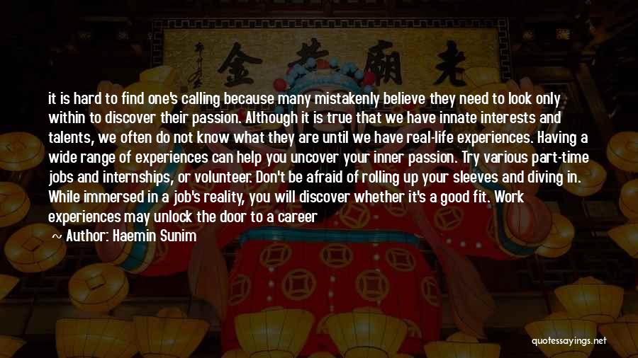 Haemin Sunim Quotes: It Is Hard To Find One's Calling Because Many Mistakenly Believe They Need To Look Only Within To Discover Their