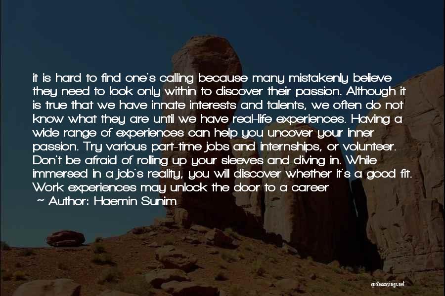 Haemin Sunim Quotes: It Is Hard To Find One's Calling Because Many Mistakenly Believe They Need To Look Only Within To Discover Their