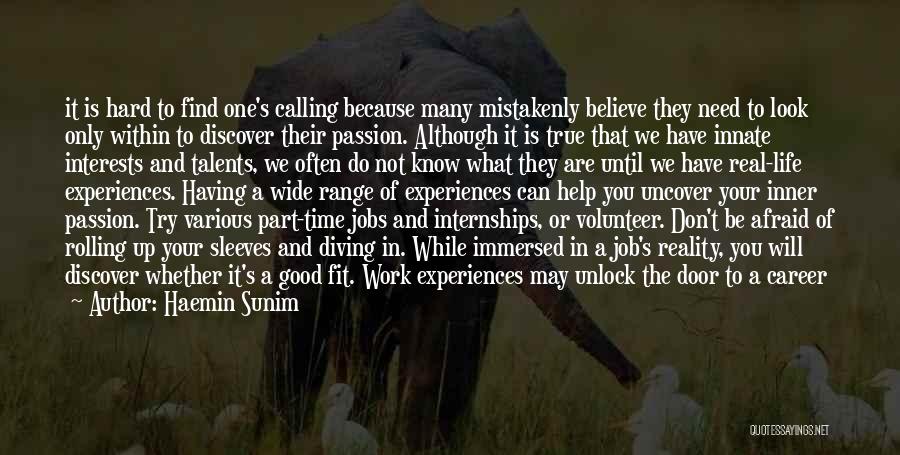 Haemin Sunim Quotes: It Is Hard To Find One's Calling Because Many Mistakenly Believe They Need To Look Only Within To Discover Their