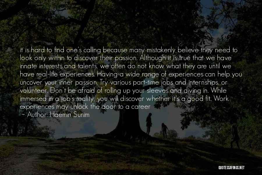 Haemin Sunim Quotes: It Is Hard To Find One's Calling Because Many Mistakenly Believe They Need To Look Only Within To Discover Their