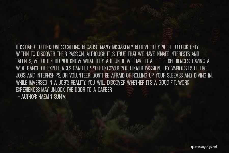 Haemin Sunim Quotes: It Is Hard To Find One's Calling Because Many Mistakenly Believe They Need To Look Only Within To Discover Their