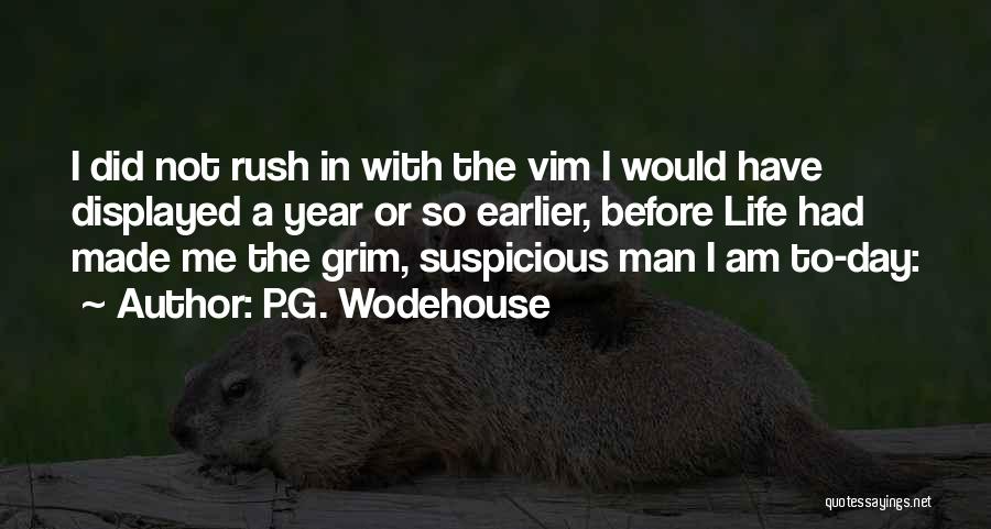P.G. Wodehouse Quotes: I Did Not Rush In With The Vim I Would Have Displayed A Year Or So Earlier, Before Life Had