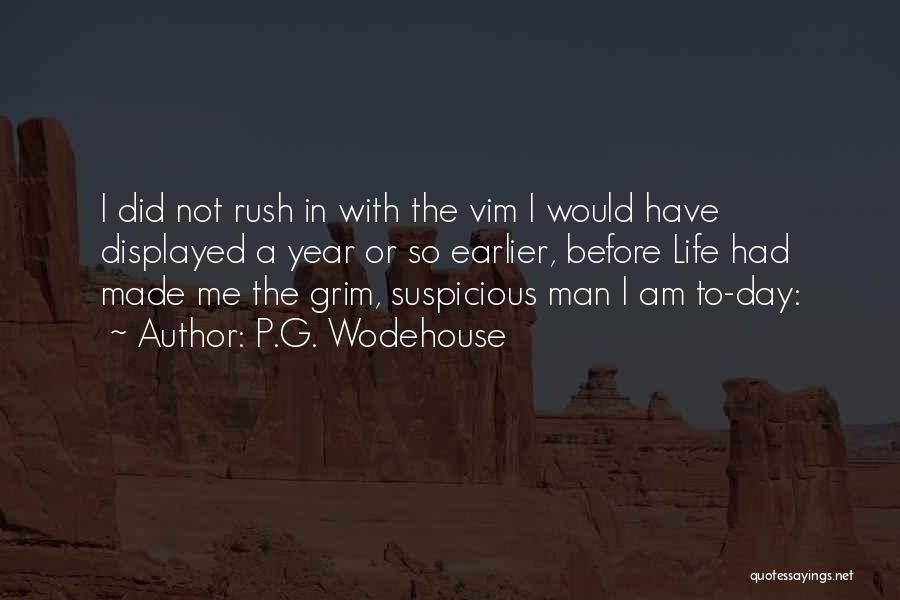 P.G. Wodehouse Quotes: I Did Not Rush In With The Vim I Would Have Displayed A Year Or So Earlier, Before Life Had