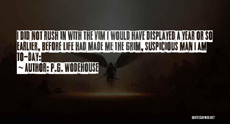 P.G. Wodehouse Quotes: I Did Not Rush In With The Vim I Would Have Displayed A Year Or So Earlier, Before Life Had