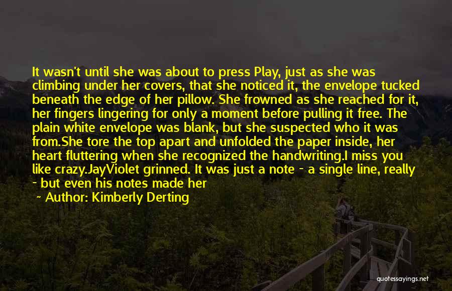 Kimberly Derting Quotes: It Wasn't Until She Was About To Press Play, Just As She Was Climbing Under Her Covers, That She Noticed