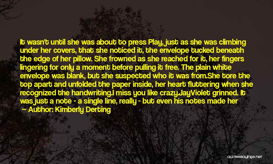 Kimberly Derting Quotes: It Wasn't Until She Was About To Press Play, Just As She Was Climbing Under Her Covers, That She Noticed