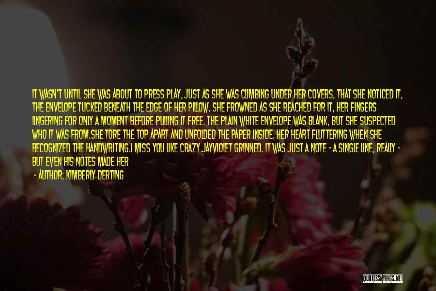 Kimberly Derting Quotes: It Wasn't Until She Was About To Press Play, Just As She Was Climbing Under Her Covers, That She Noticed