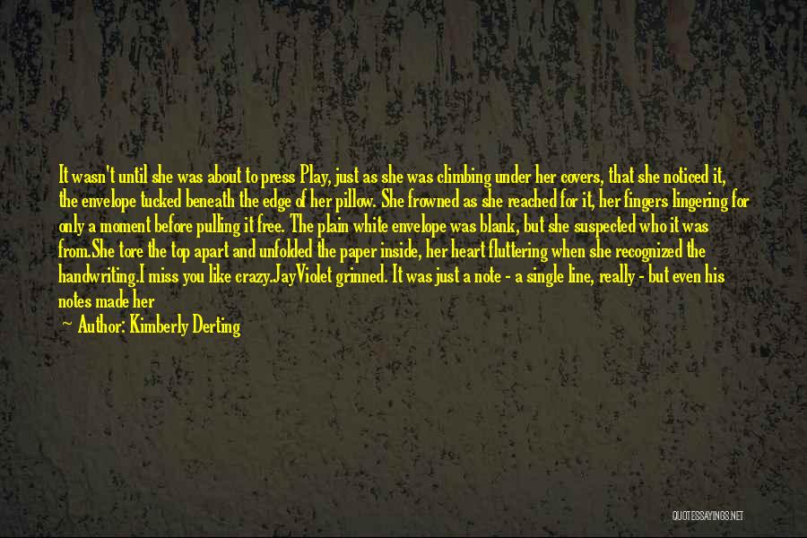 Kimberly Derting Quotes: It Wasn't Until She Was About To Press Play, Just As She Was Climbing Under Her Covers, That She Noticed