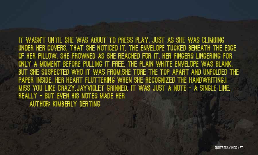 Kimberly Derting Quotes: It Wasn't Until She Was About To Press Play, Just As She Was Climbing Under Her Covers, That She Noticed