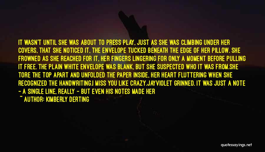 Kimberly Derting Quotes: It Wasn't Until She Was About To Press Play, Just As She Was Climbing Under Her Covers, That She Noticed