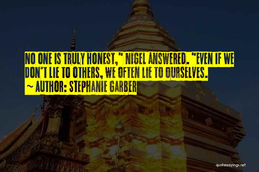 Stephanie Garber Quotes: No One Is Truly Honest, Nigel Answered. Even If We Don't Lie To Others, We Often Lie To Ourselves.