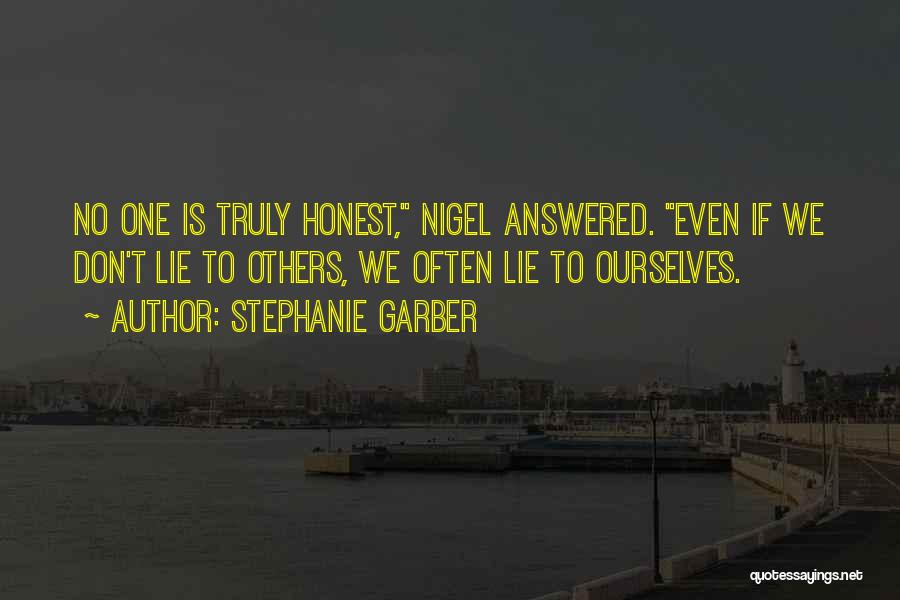 Stephanie Garber Quotes: No One Is Truly Honest, Nigel Answered. Even If We Don't Lie To Others, We Often Lie To Ourselves.