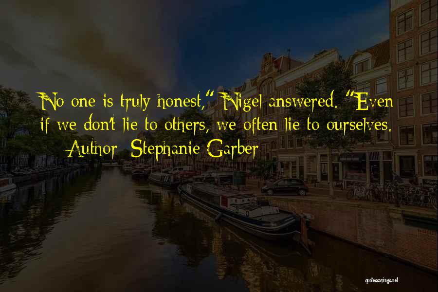 Stephanie Garber Quotes: No One Is Truly Honest, Nigel Answered. Even If We Don't Lie To Others, We Often Lie To Ourselves.