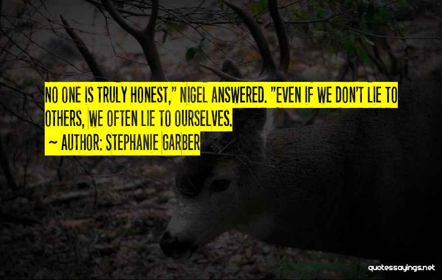 Stephanie Garber Quotes: No One Is Truly Honest, Nigel Answered. Even If We Don't Lie To Others, We Often Lie To Ourselves.