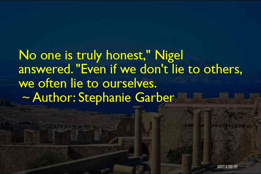 Stephanie Garber Quotes: No One Is Truly Honest, Nigel Answered. Even If We Don't Lie To Others, We Often Lie To Ourselves.