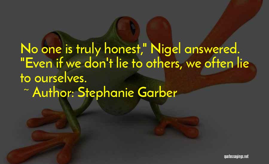 Stephanie Garber Quotes: No One Is Truly Honest, Nigel Answered. Even If We Don't Lie To Others, We Often Lie To Ourselves.