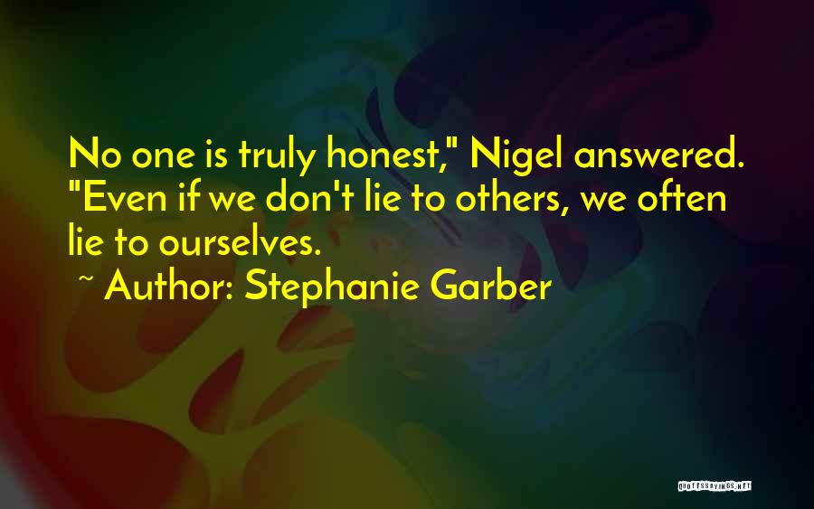 Stephanie Garber Quotes: No One Is Truly Honest, Nigel Answered. Even If We Don't Lie To Others, We Often Lie To Ourselves.