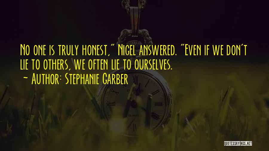 Stephanie Garber Quotes: No One Is Truly Honest, Nigel Answered. Even If We Don't Lie To Others, We Often Lie To Ourselves.