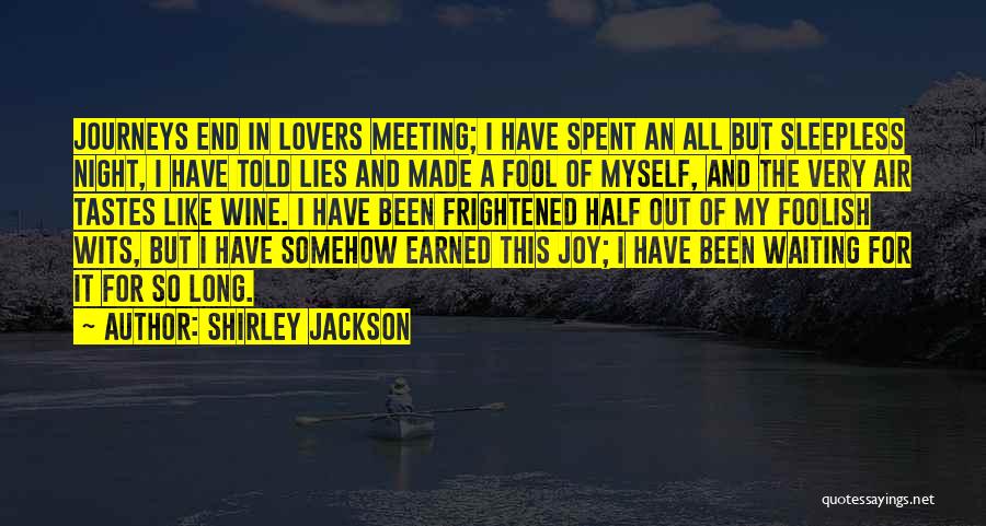 Shirley Jackson Quotes: Journeys End In Lovers Meeting; I Have Spent An All But Sleepless Night, I Have Told Lies And Made A