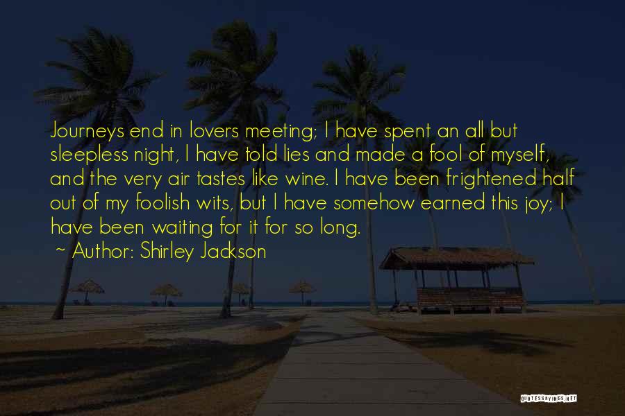 Shirley Jackson Quotes: Journeys End In Lovers Meeting; I Have Spent An All But Sleepless Night, I Have Told Lies And Made A