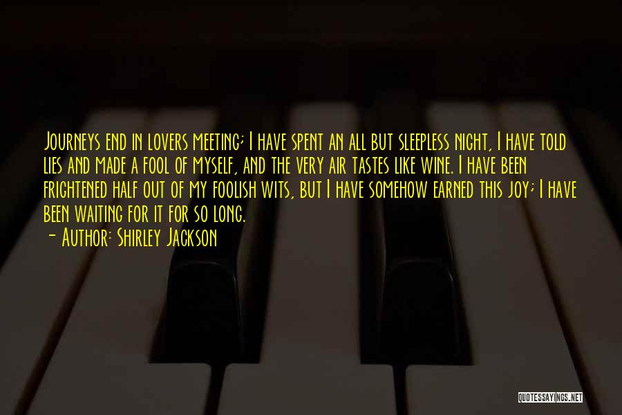 Shirley Jackson Quotes: Journeys End In Lovers Meeting; I Have Spent An All But Sleepless Night, I Have Told Lies And Made A