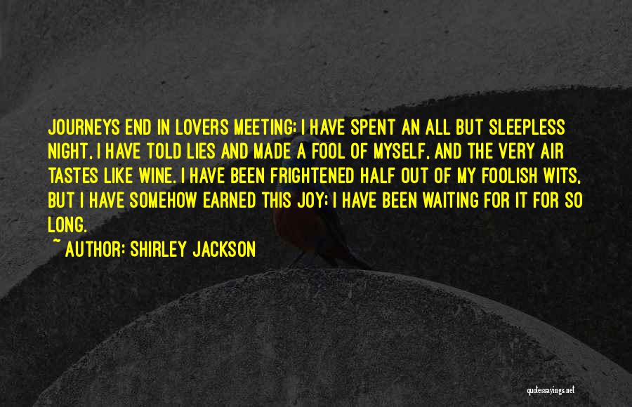 Shirley Jackson Quotes: Journeys End In Lovers Meeting; I Have Spent An All But Sleepless Night, I Have Told Lies And Made A