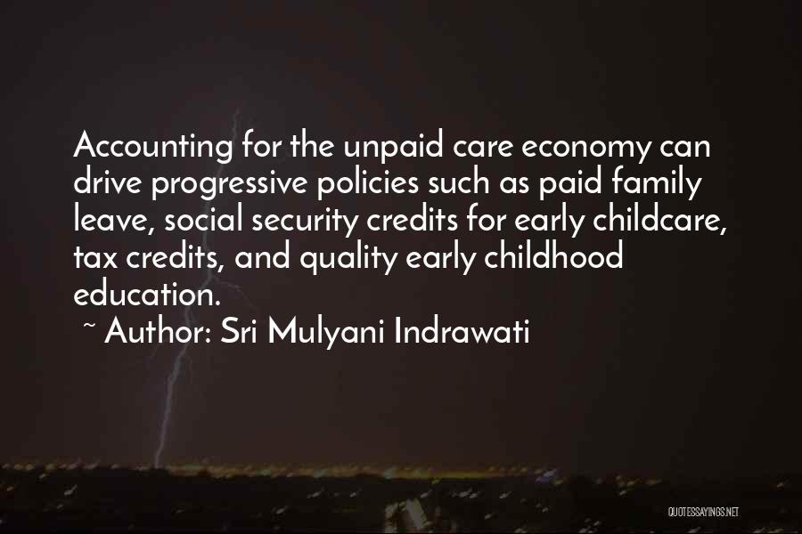 Sri Mulyani Indrawati Quotes: Accounting For The Unpaid Care Economy Can Drive Progressive Policies Such As Paid Family Leave, Social Security Credits For Early