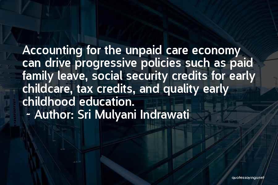 Sri Mulyani Indrawati Quotes: Accounting For The Unpaid Care Economy Can Drive Progressive Policies Such As Paid Family Leave, Social Security Credits For Early